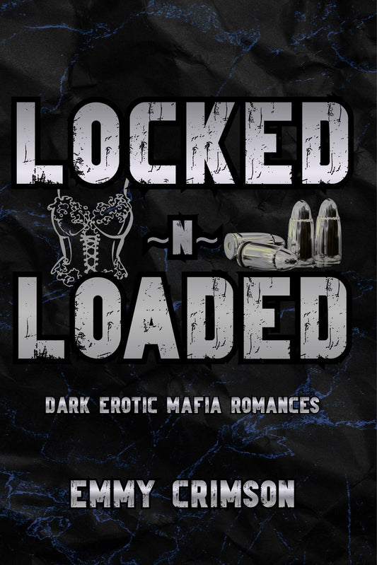 Locked ~N~ Loaded Dark Erotic Mafia Romances E-book